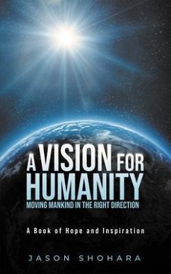A Vision for Humanity Moving Mankind in the Right Direction (eBook, ePUB) - Shohara, Jason