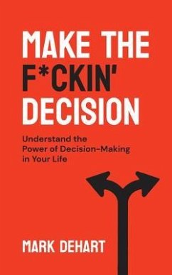 Make the F*ckin' Decision (eBook, ePUB) - DeHart, Mark