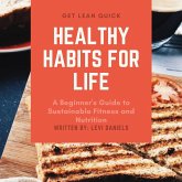 Healthy Habits for Life A Beginner's Guide to Sustainable Fitness and Nutrition (eBook, ePUB)