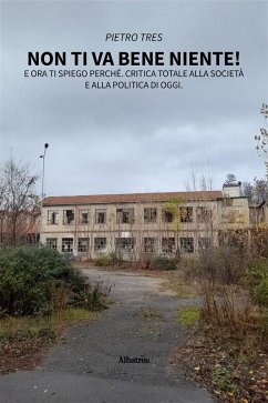 Non ti va bene niente! E ora ti spiego perché. Critica totale alla società e alla politica di oggi (eBook, ePUB) - Tres, Pietro