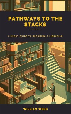 Cover Pathways to the Stacks: A Short Guide to Becoming a Librarian (eBook, ePUB)