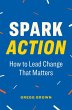 Spark Action: How to Lead Change That... - Bild 1