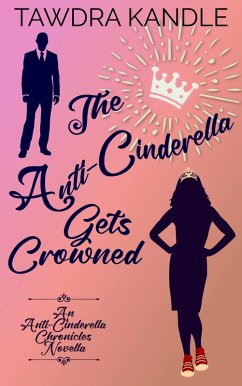 The Anti-Cinderella Gets Crowned (The Anti-Cinderella Chronicles, #4) (eBook, ePUB) - Kandle, Tawdra