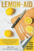 Lemon-Aid: Our Love-and-Not-Love Story With Fruit and Vegetable Water-and How We're Better at Managing Sugar Addiction Because of It (eBook, ePUB)