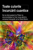 Toate culorile încurcarii cuantice. De la mitul pe¿terii lui Platon la sincronicitatea lui Carl Jung pâna la universul holografic al lui David Bohm (eBook, ePUB) Toate culorile încurcarii cuantice. De la mitul pe¿terii lui Platon la sincronicitatea lui Carl Jung pâna la universul holografic al lui David Bohm (eBook, ePUB)