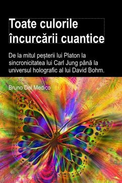 Cover Toate culorile încurcarii cuantice. De la mitul pe¿terii lui Platon la sincronicitatea lui Carl Jung pâna la universul holografic al lui David Bohm (eBook, ePUB)