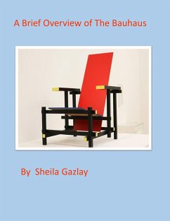 A Brief Overview of the Bauhaus and It's Influence on Advertising and Modern Art (eBook, ePUB) - Gazlay, Sheila