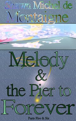 Melody and the Pier to Forever: Parts Five and Six (eBook, ePUB) - de Montaigne, Shawn Michel