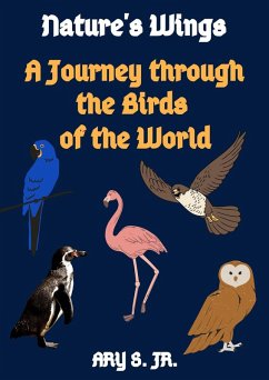 Nature's Wings A Journey through the Birds of the World (eBook, ePUB) - S., Ary
