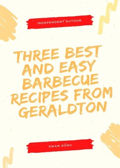 Three Best and Easy Barbecue Recipes from Geraldton (eBook, ePUB) - Aung, Swan