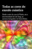 Todas as cores do enredo cuántico.Desde o mito da cova de Platón, ata a sincronicidade de Carl Jung, ao universo holográfico de David Bohm (eBook, ePUB)