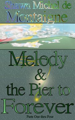 Melody and the Pier to Forever: Parts One thru Four (eBook, ePUB) - de Montaigne, Shawn Michel