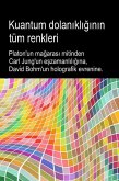 Kuantum dolanikliginin tüm renkleri. Platon'un magarasi mitinden Carl Jung'un eszamanliligina, David Bohm'un holografik evrenine. (eBook, ePUB) Kuantum dolanikliginin tüm renkleri. Platon'un magarasi mitinden Carl Jung'un eszamanliligina, David Bohm'un holografik evrenine. (eBook, ePUB)