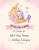 Sleep Like a Baby : A Course on Infant Sleep Training and Soothing Techniques (eBook, ePUB)