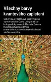 VSechny barvy kvantového zapletení.Od mýtu o Platónove jeskyni pres synchronicitu Carla Junga az po holografický vesmír Davida Bohma (eBook, ePUB) VSechny barvy kvantového zapletení.Od mýtu o Platónove jeskyni pres synchronicitu Carla Junga az po holografický vesmír Davida Bohma (eBook, ePUB)