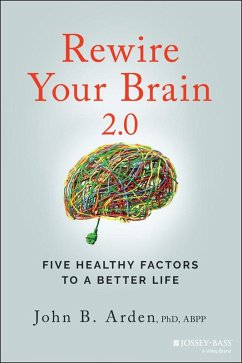Rewire Your Brain 2.0 (eBook, PDF) - Arden, John B. Rewire Your Brain 2.0 (eBook, PDF) - Arden, John B.