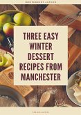 Three Easy Winter Dessert Recipes from Manchester (eBook, ePUB)