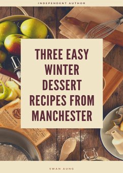 Three Easy Winter Dessert Recipes from Manchester (eBook, ePUB) - Aung, Swan