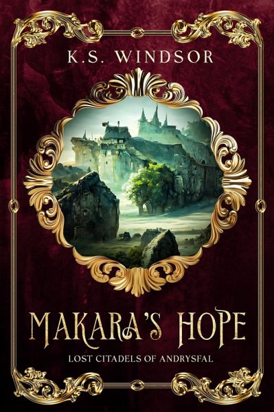 Makara's Hope (Lost Citadels of Andrysfal, #1) (eBook, ePUB) Makara's Hope (Lost Citadels of Andrysfal, #1) (eBook, ePUB)