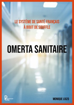 Le système de santé français à bout de souffle : OMERTA SANITAIRE (eBook, ePUB) - LOIZO, Monique