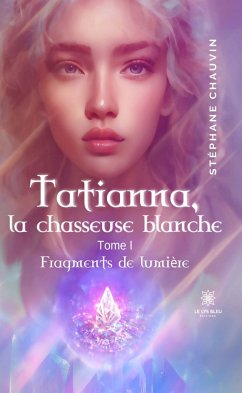 Tatianna, la chasseuse blanche - Tome 1 (eBook, ePUB) - Chauvin, Stéphane