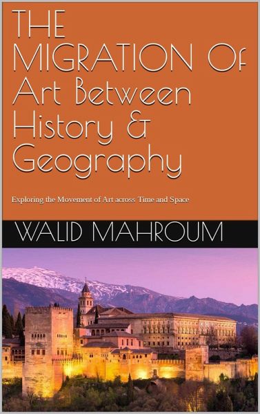 The Migration Of Art Between History & Geography (eBook, ePUB) The Migration Of Art Between History & Geography (eBook, ePUB)