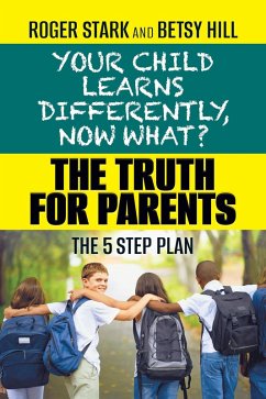 Your Child Learns Differently, Now What? (eBook, ePUB) - Stark, Roger; Hill, Betsy