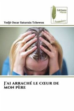 J'ai arraché le c¿ur de mon père - Tchewon, Yedje Oscar Saturnin