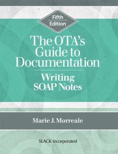 The OTA's Guide to Documentation: Writing SOAP Notes, Fifth Edition - Morreale, Marie J.
