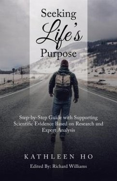 Seeking Life's Purpose: Step-By-Step Guide with Supporting Scientific Evidence Based on Research and Expert Analysis - Ho, Kathleen