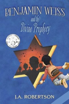 Benjamin Weiss and the Divine Prophecy: Volume 1 - Robertson, J. A.