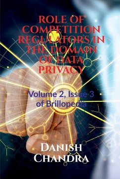 ROLE OF COMPETITION REGULATORS IN THE DOMAIN OF DATA PRIVACY - Chandra, Danish