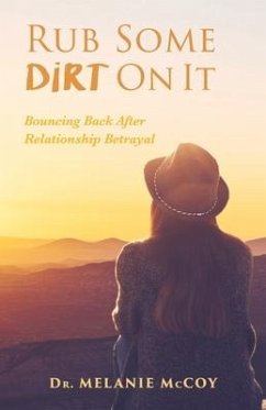 Rub Some Dirt on It: Bouncing Back After Relationship Betrayal - McCoy, Melanie