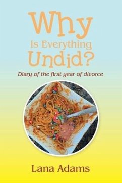 Why Is Everything Undid?: Diary of the First Year of Divorce - Adams, Lana