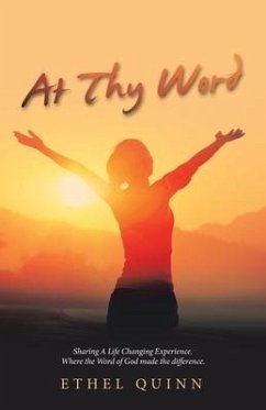 At Thy Word: Sharing a Life Changing Experience. Where the Word of God Made the Difference. - Quinn, Ethel