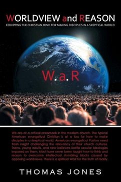 WORLDVIEW and REASON: Equipping the Christian Mind for Making Disciples in a Skeptical World - Jones, Thomas