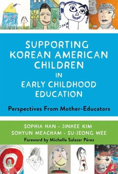 Supporting Korean American Children in Early Childhood Education - Han, Sophia; Kim, Jinhee; Meacham, Sohyun; Wee, Su-Jeong