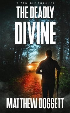 The Deadly Divine: A Trouble Thriller - Doggett, Matthew