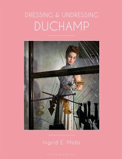 Dressing and Undressing Duchamp - Mida, Ingrid E. (Independent Art and Dress Historian, Artist and Cur