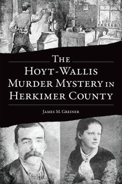 The Hoyt-Wallis Murder Mystery in Herkimer County - Greiner, James M