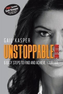 Unstoppable: 6 Easy Steps to Find and Achieve Your Fire: 2Nd Edition - Kasper, Gail