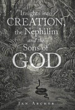 Insights into Creation, the Nephilim and the Sons of God - Archer, Ian