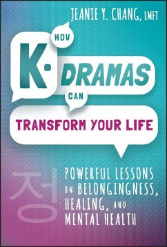 How K-Dramas Can Transform Your Life - Chang, Jeanie Y.