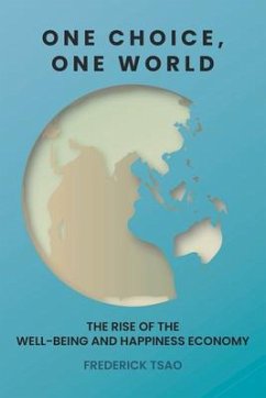 One Choice, One World: The Rise of the Well-Being and Happiness Economy - Tsao, Frederick