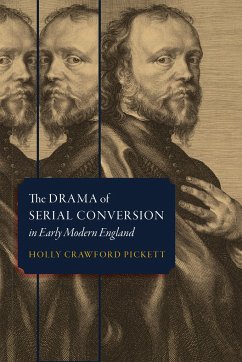 The Drama of Serial Conversion in Early Modern England - Pickett, Holly Crawford