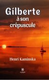 Gilberte à son crépuscule (eBook, ePUB)