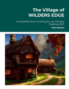 The Village of WILDERS EDGE A complete drop in setting for any Fantasy Tabletop RPG - Belcher, Matt