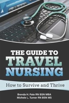 The Guide to Travel Nursing: How to Survive and Thrive - Pate Rn Bsn Mba, Brenda H.; Turner Rn Bsn, Michele L.