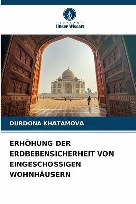 ERHÖHUNG DER ERDBEBENSICHERHEIT VON EINGESCHOSSIGEN WOHNHÄUSERN ERHÖHUNG DER ERDBEBENSICHERHEIT VON EINGESCHOSSIGEN WOHNHÄUSERN