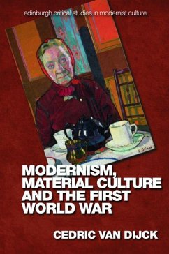 Modernism, Material Culture and the First World War - Dijck, Cedric van